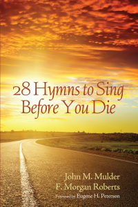 صورة الغلاف: 28 Hymns to Sing before You Die 9781625641496