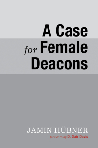 Titelbild: A Case for Female Deacons 9781625648846