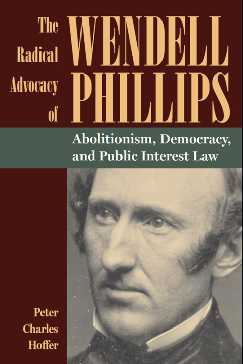 Cover image for book The Radical Advocacy of Wendell Phillips