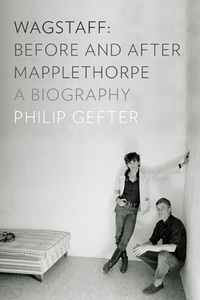Cover image: Wagstaff: Before and After Mapplethorpe: A Biography 9781631490958