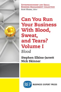 Cover image: Can You Run Your Business With Blood, Sweat, and Tears? Volume I 9781631577956