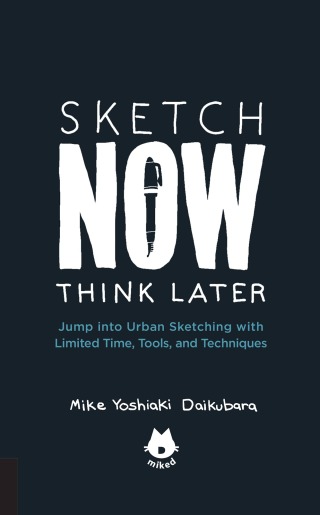 The Urban Sketching Handbook Sketch Now, Think Later