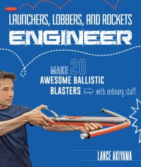 صورة الغلاف: Launchers, Lobbers, and Rockets Engineer 9781631594274