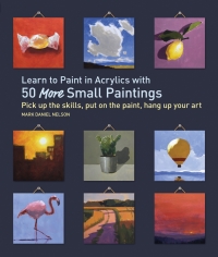 Titelbild: Learn to Paint in Acrylics with 50 More Small Paintings 9781631598517