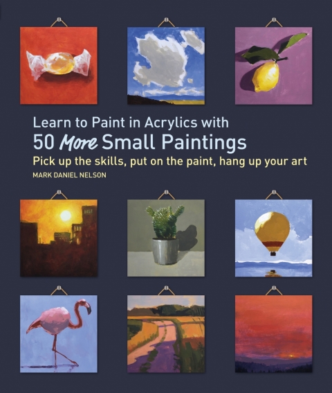 Cover image for book Learn to Paint in Acrylics with 50 More Small Paintings