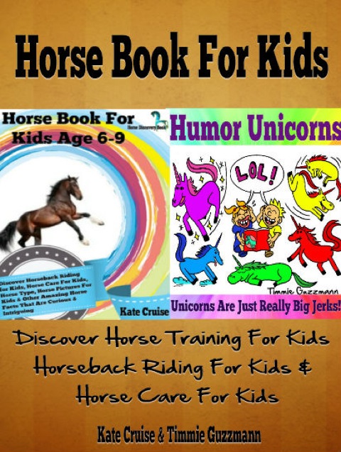 Cover image for book Horse Book For Kids: Discover Horse Training For Kids, Horseback Riding For Kids, Horse Care For Kids - A Horse Picture Book For Kids & Other Amazing, Curious & Intriguing Horse Facts For Fun