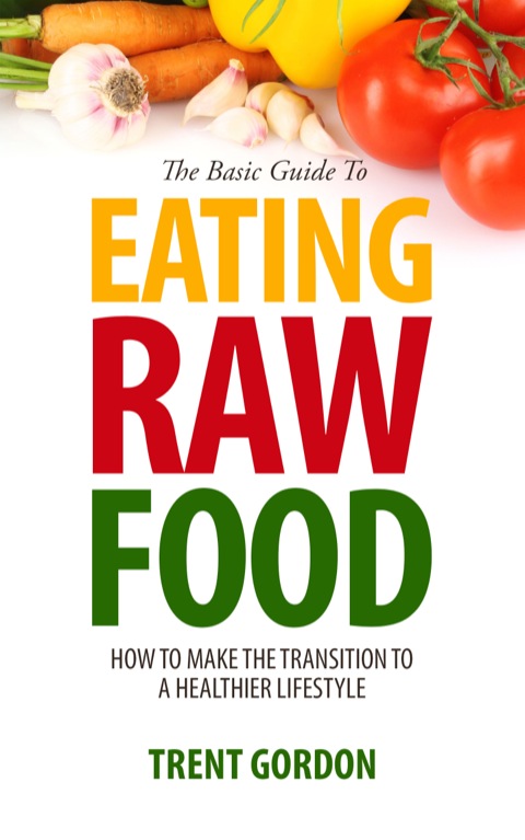 Cover image for book The Basic Guide To Eating Raw Food