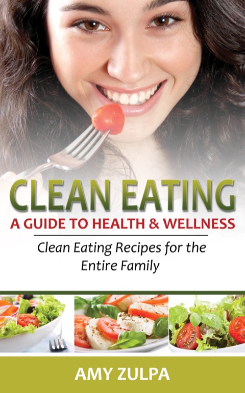 Cover image for book Clean Eating: A Guide to Health and Wellness
