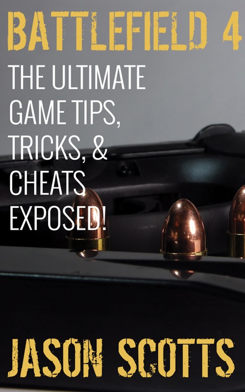 Cover image for book Battlefield 4 :The Ultimate Game Tips, Tricks, & Cheats Exposed!