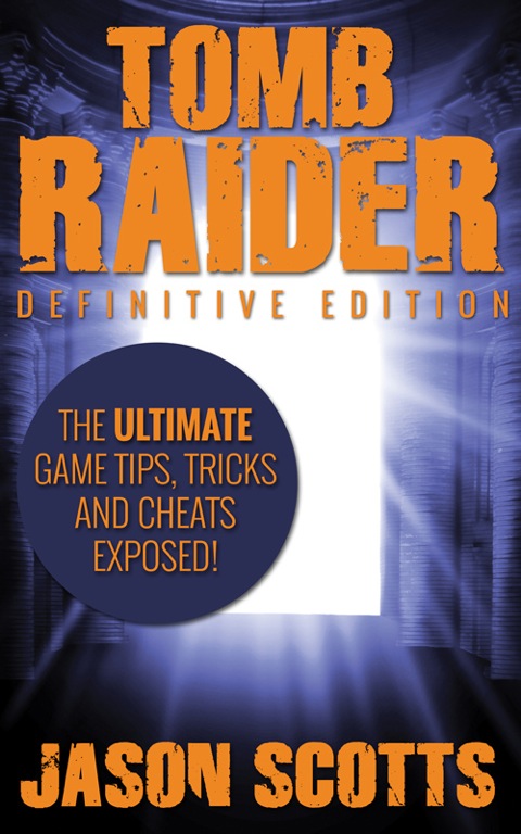 Cover image for book Tomb Raider: Definitive Edition :The Ultimate Game Tips, Tricks and Cheats Exposed!