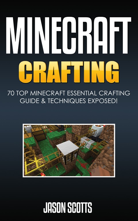 Cover image for book Minecraft Crafting : 70 Top Minecraft Essential Crafting & Techniques Guide Exposed!