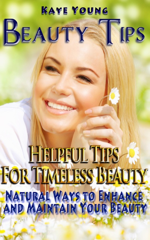 Cover image for book Beauty Tips: Helpful Tips for Timeless Beauty: Natural Ways to Enhance and Maintain Your Beauty