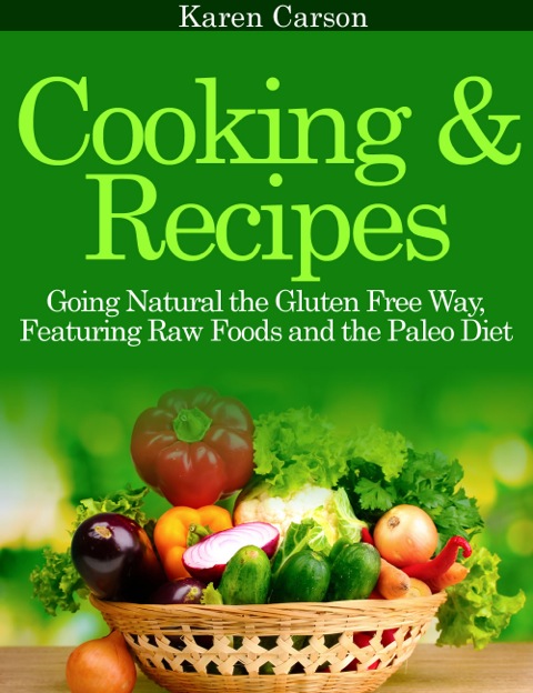 Cover image for book Cooking and Recipes: Going Natural the Gluten Free Way featuring Raw Foods and the Paleo Diet