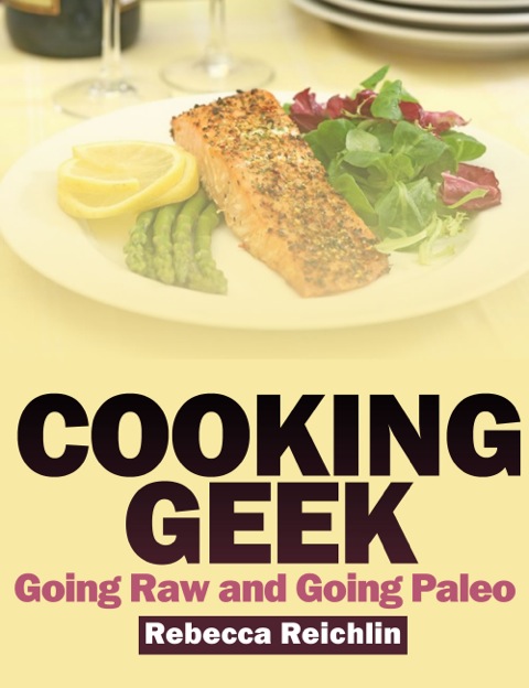 Cover image for book Cooking Geek: Going Raw and Going Paleo
