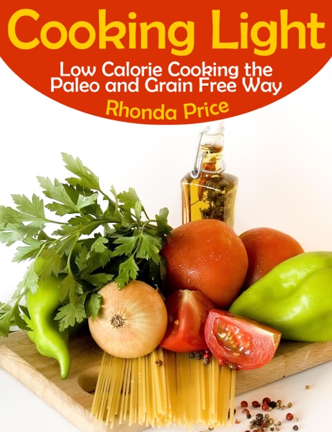 Cover image for book Cooking Light: Low Calorie Cooking the Paleo and Grain Free Way