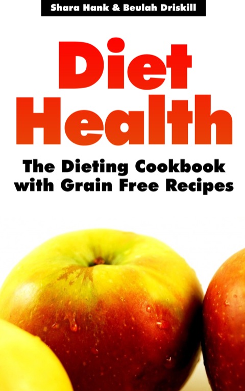 Cover image for book Diet Health: The Dieting Cookbook with Grain Free Recipes