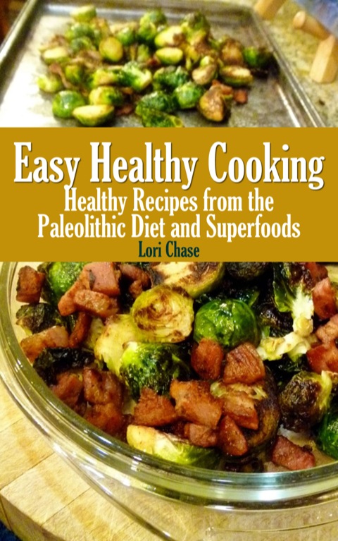 Cover image for book Easy Healthy Cooking: Healthy Recipes from the Paleolithic Diet and Superfoods