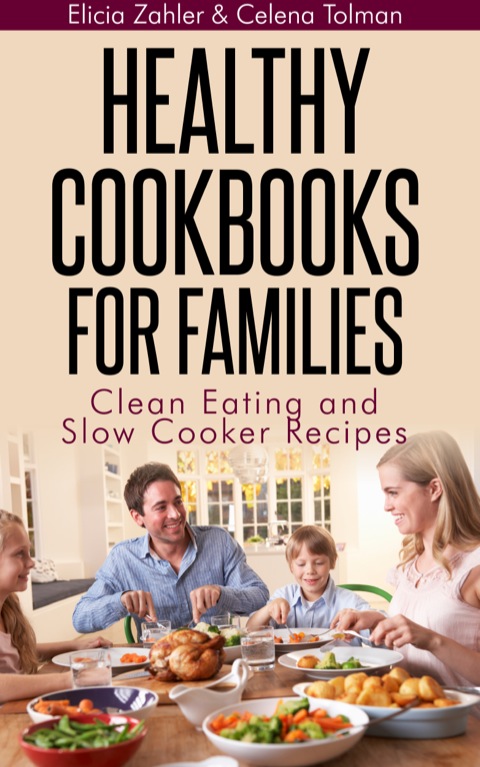 Cover image for book Healthy Cookbooks For Families: Clean Eating and Slow Cooker Recipes