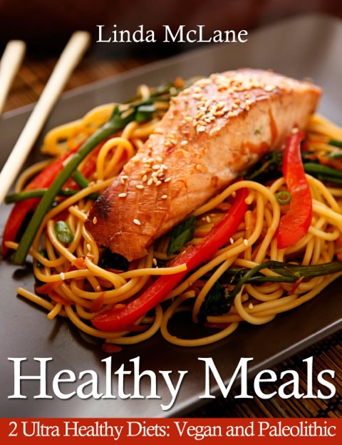 Cover image for book Healthy Meals: 2 Ultra Healthy Diets: Vegan and Paleolithic