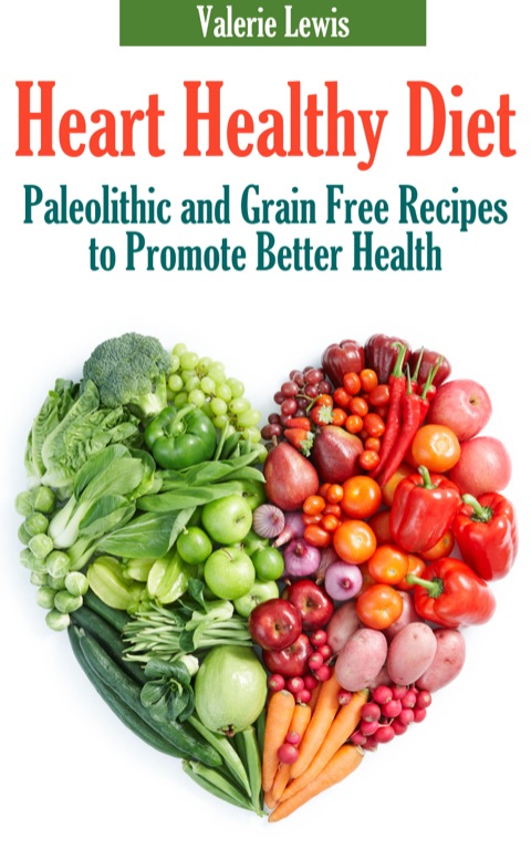 Cover image for book Heart Healthy Diet: Paleolithic and Grain Free Recipes to Promote Better Health