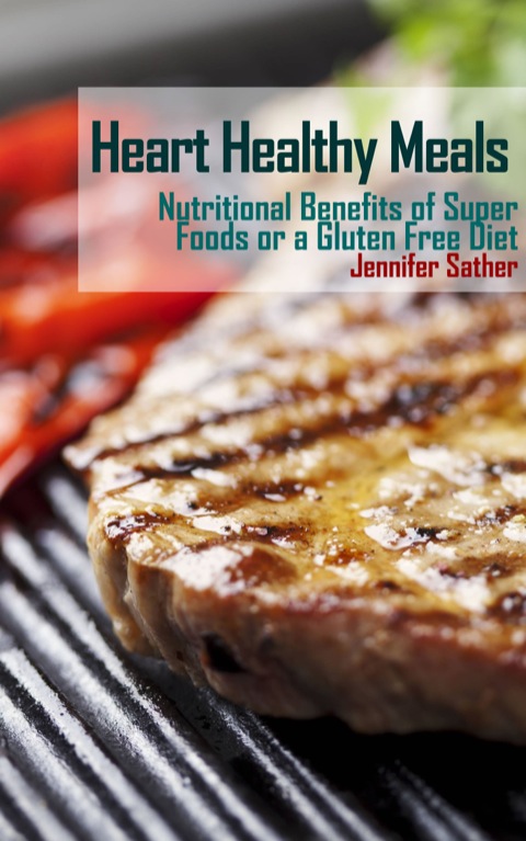 Cover image for book Heart Healthy Meals: Nutritional Benefits of Super Foods or a Gluten Free Diet