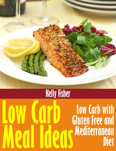 Cover image for book Low Carb Meal Ideas: Low Carb with Gluten Free and Mediterranean Diet