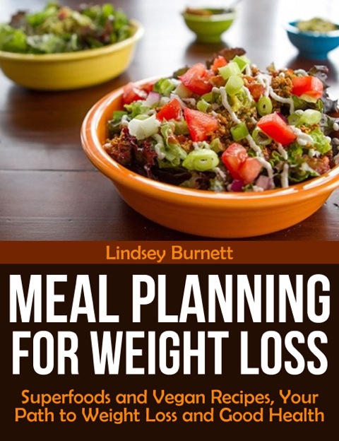 Cover image for book Meal Planning for Weight Loss: Superfoods and Vegan Recipes, Your Path to Weight Loss and Good Health