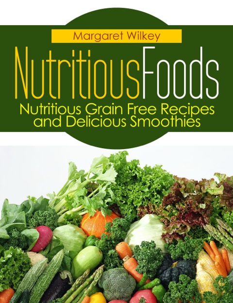 Cover image for book Nutritious Foods: Nutritious Grain Free Recipes and Delicious Smoothies