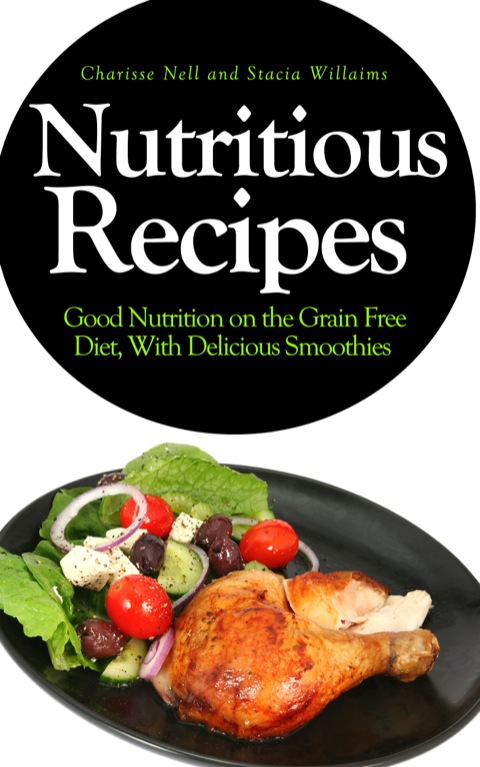Cover image for book Nutritious Recipes: Good Nutrition on the Grain Free Diet, With Delicious Smoothies