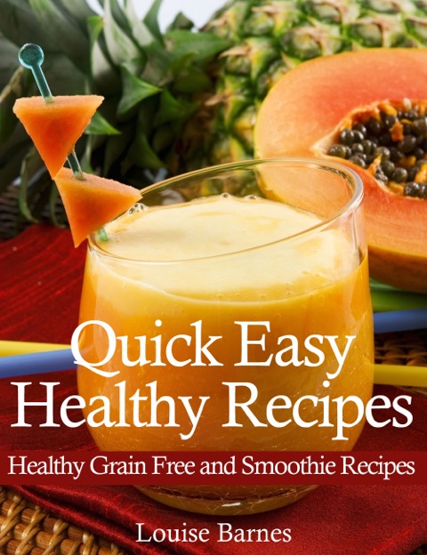 Cover image for book Quick Easy Healthy Recipes: Healthy Grain Free and Smoothie Recipes