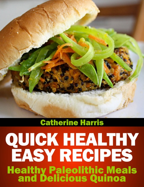 Cover image for book Quick Healthy Easy Recipes: Healthy Paleolithic Meals and Delicious Quinoa
