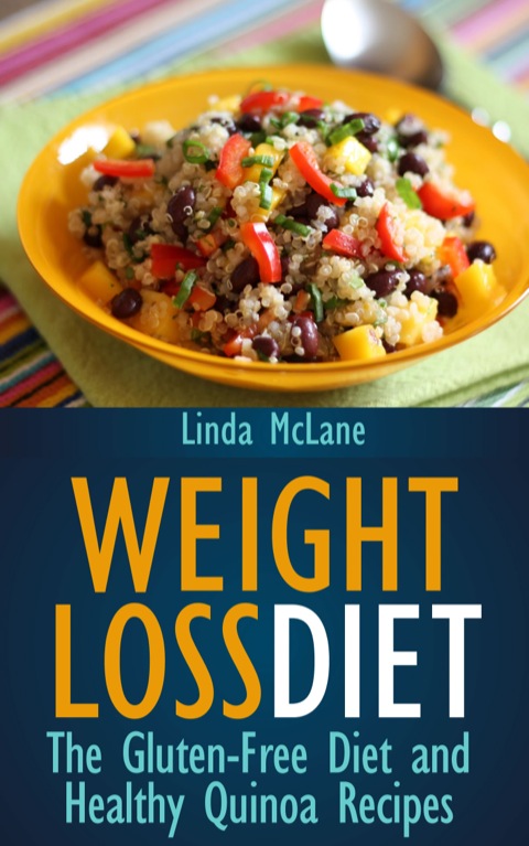 Cover image for book Weight Loss Diet: The Gluten-Free Diet and Healthy Quinoa Recipes
