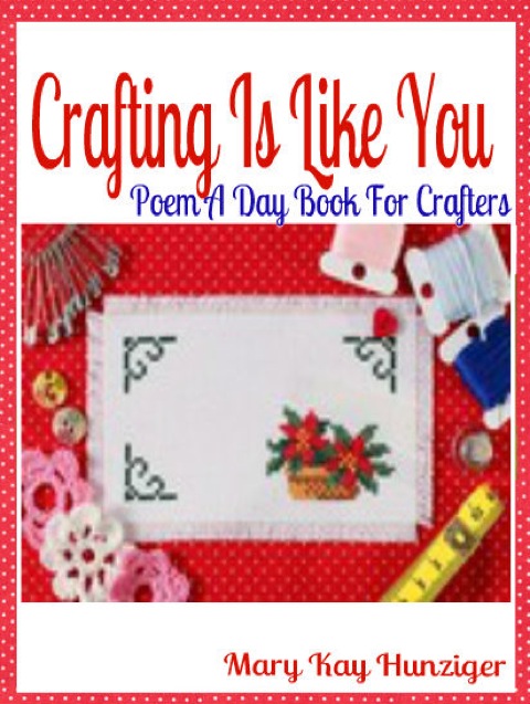 Cover image for book Crafting Is Like You: Poem A Day Book For Crafters (Minecraft Crafting Guide, Crafting with Duct Tape, Crafting with Cat Hair, Crafting With Kids & Crafting Buttons Crafting Guide Poetry & Rhymes in Verses & Quotes for Crafting Poem Journals)