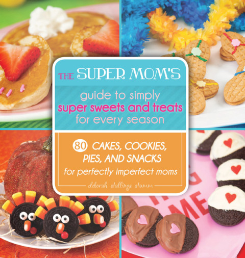 Cover image for book The Super Mom's Guide to Simply Super Sweets and Treats for Every Season