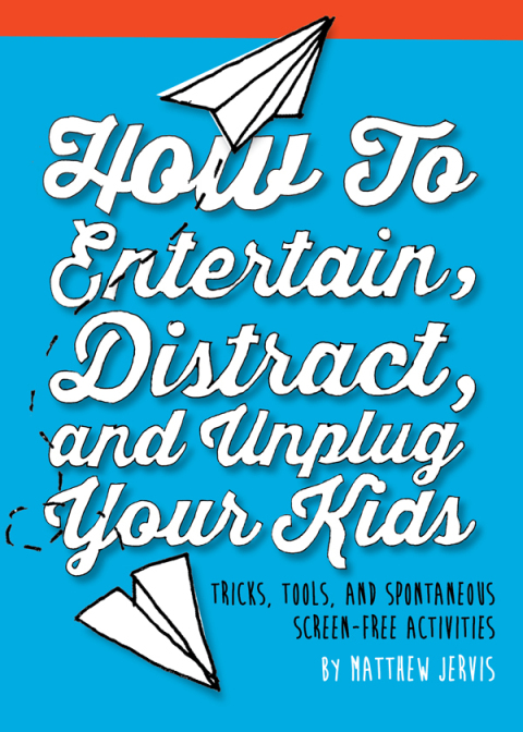 Cover image for book How to Entertain, Distract, and Unplug Your Kids