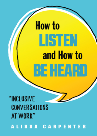 How to Listen and How to Be Heard