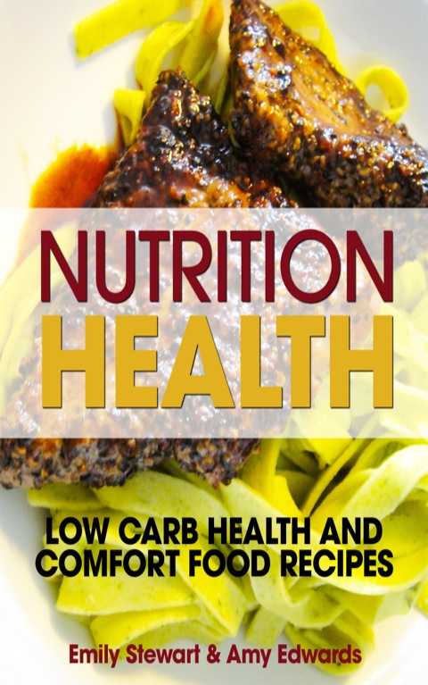Cover image for book Nutrition Health: Low Carb Health and Comfort Food Recipes