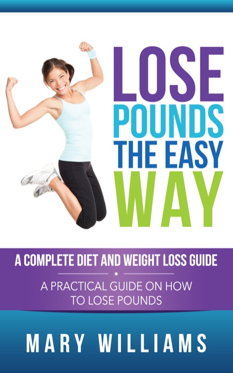 Cover image for book Lose Pounds the Easy Way: A Complete Diet and Weight Loss Guide