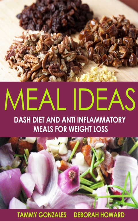 Cover image for book Meal Ideas: DASH Diet and Anti Inflammatory Meals for Weight Loss