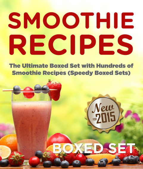 Cover image for book Smoothie Recipes: Ultimate Boxed Set with 100  Smoothie Recipes: Green Smoothies, Paleo Smoothies and Juicing