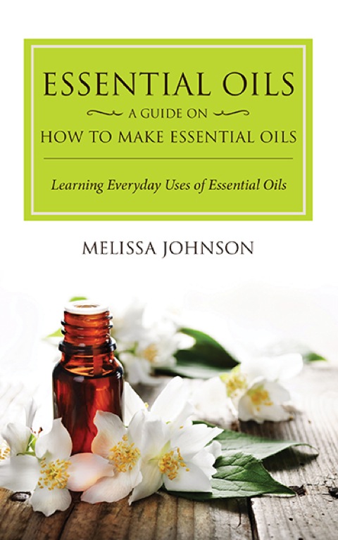 Cover image for book Essential Oils: A Guide on How to Make Essential Oils