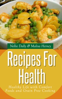 صورة الغلاف: Recipes for Health: Healthy Life with Comfort Foods and Grain Free Cooking