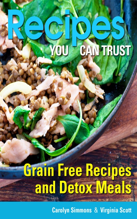 Cover image for book Recipes You Can Trust: Grain Free Recipes and Detox Meals