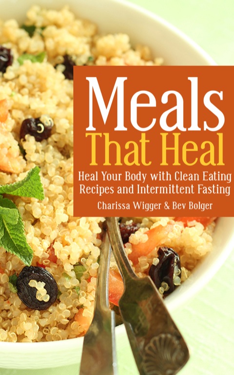 Cover image for book Meals That Heal: Heal Your Body with Clean Eating Recipes and Intermittent Fasting