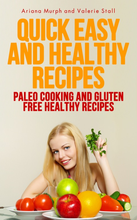 Cover image for book Quick Easy and Healthy Recipes: Paleo Cooking and Gluten Free Healthy Recipes