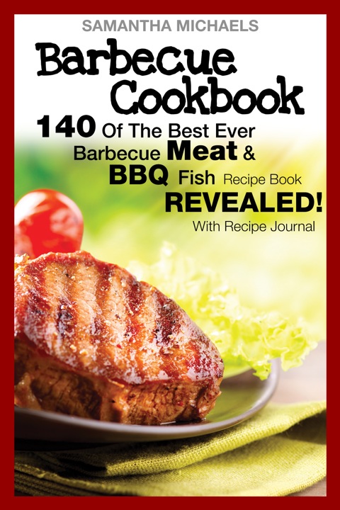 Cover image for book Barbecue Cookbook: 140 Of The Best Ever Barbecue Meat & BBQ Fish Recipes Book...Revealed! (With Recipe Journal)