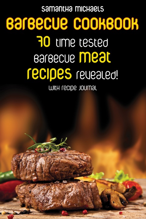 Cover image for book Barbecue Cookbook: 70 Time Tested Barbecue Meat Recipes....Revealed! (With Recipe Journal)