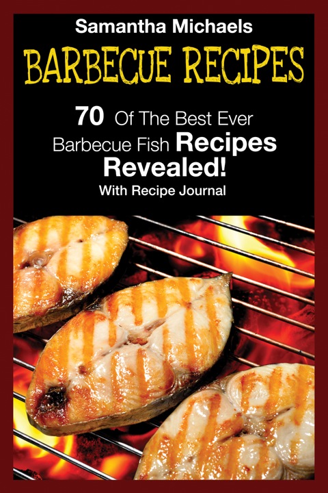 Cover image for book Barbecue Recipes: 70 Of The Best Ever Barbecue Fish Recipes...Revealed! (With Recipe Journal)