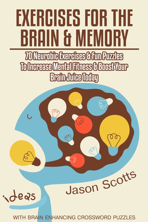 Cover image for book Exercises for the Brain and Memory : 70 Neurobic Exercises & FUN Puzzles to Increase Mental Fitness & Boost Your Brain Juice Today (With Crossword Puzzles)