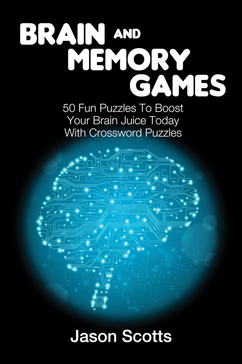 Cover image for book Brain and Memory Games: 50 Fun Puzzles to Boost Your Brain Juice Today (With Crossword Puzzles)